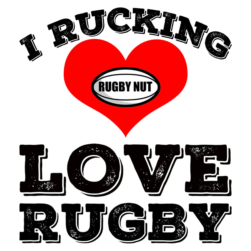 I Rucking Love Rugby Unisex T Shirt