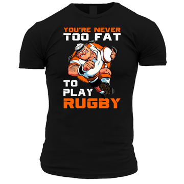 You're Never Too Fat Unisex T Shirt